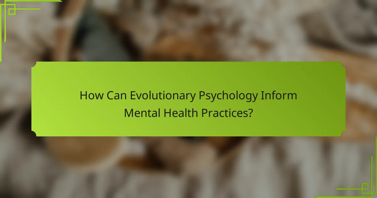 How Can Evolutionary Psychology Inform Mental Health Practices?