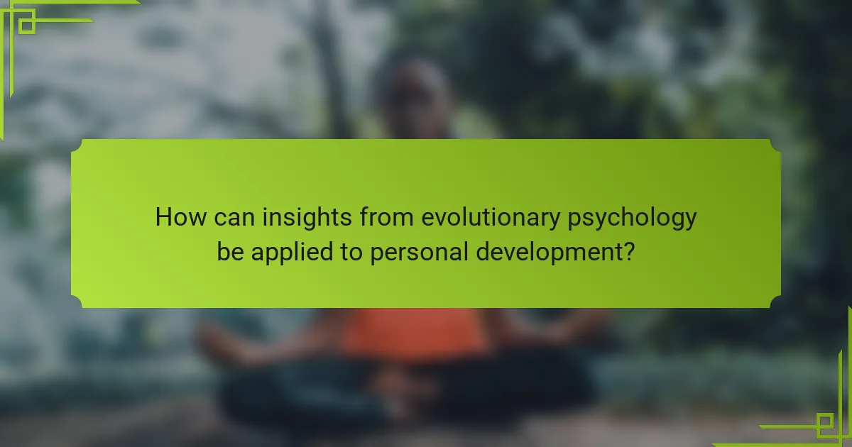 How can insights from evolutionary psychology be applied to personal development?