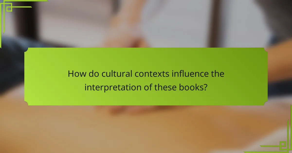 How do cultural contexts influence the interpretation of these books?