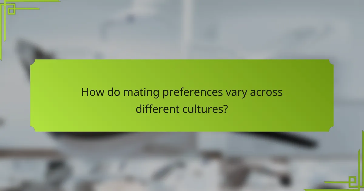 How do mating preferences vary across different cultures?