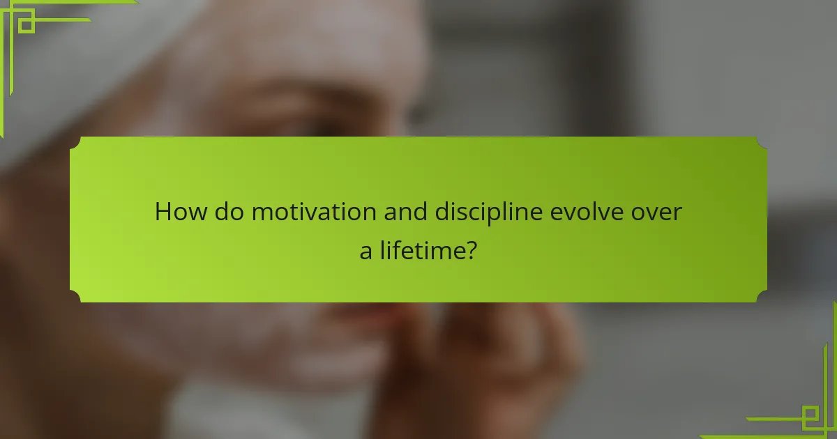 How do motivation and discipline evolve over a lifetime?