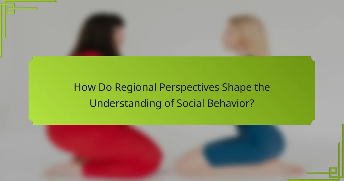 How Do Regional Perspectives Shape the Understanding of Social Behavior?