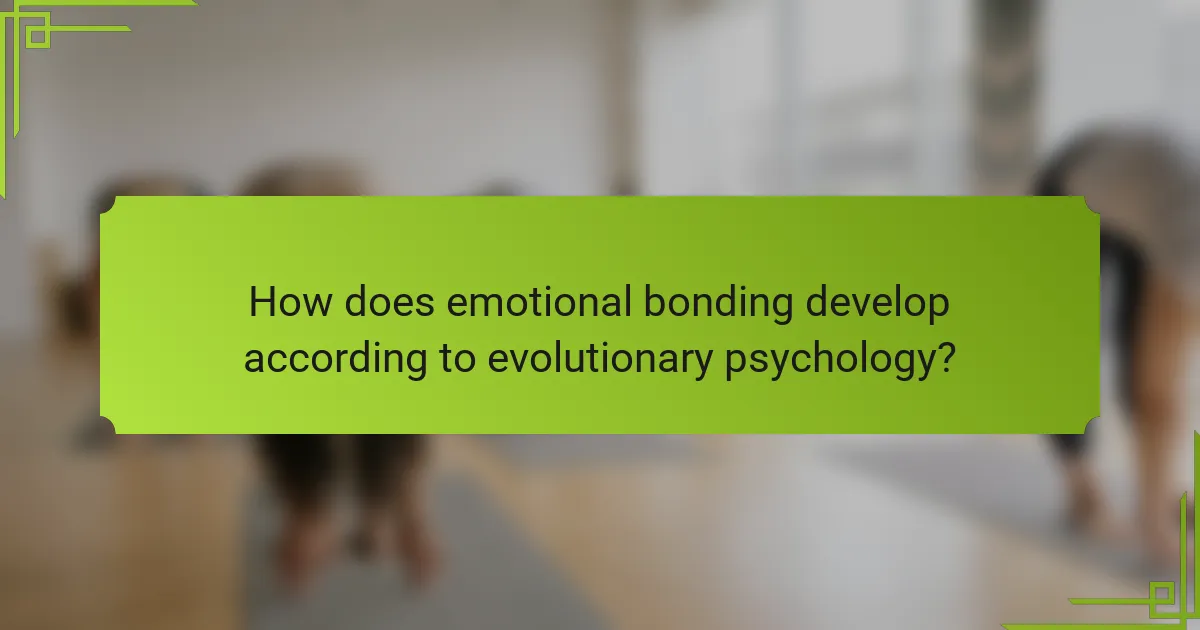 How does emotional bonding develop according to evolutionary psychology?