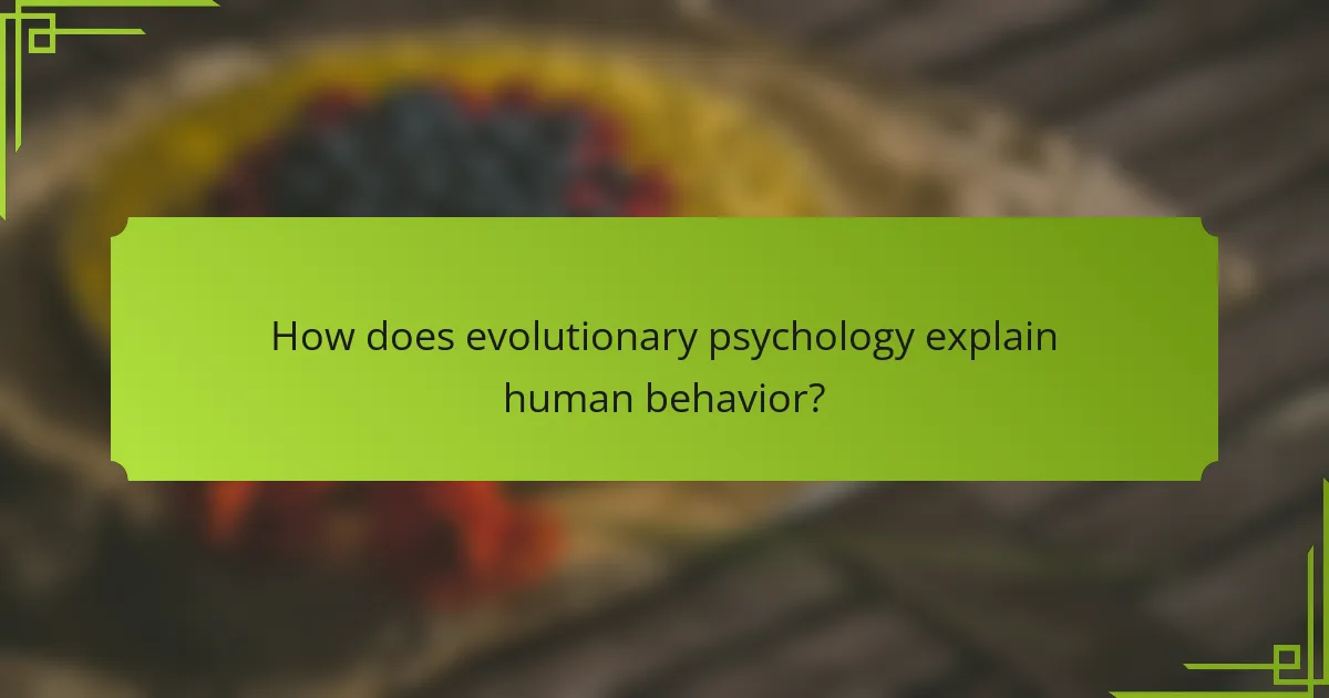 How does evolutionary psychology explain human behavior?