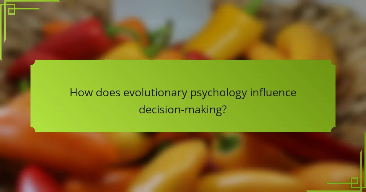 How does evolutionary psychology influence decision-making?