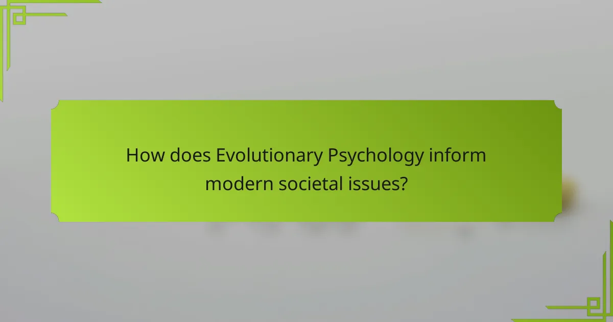 How does Evolutionary Psychology inform modern societal issues?