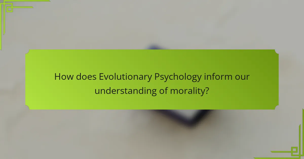 How does Evolutionary Psychology inform our understanding of morality?