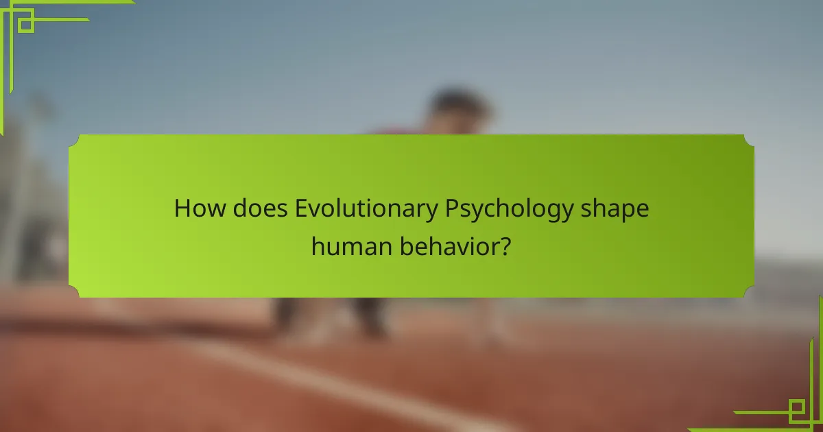How does Evolutionary Psychology shape human behavior?