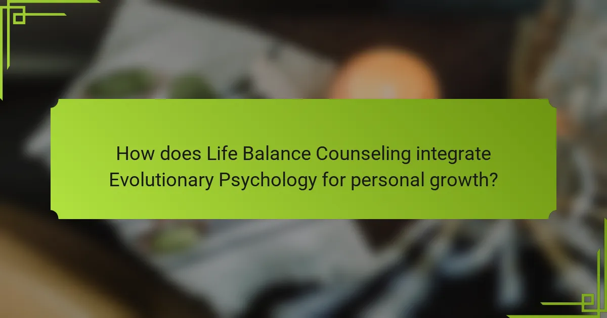 How does Life Balance Counseling integrate Evolutionary Psychology for personal growth?