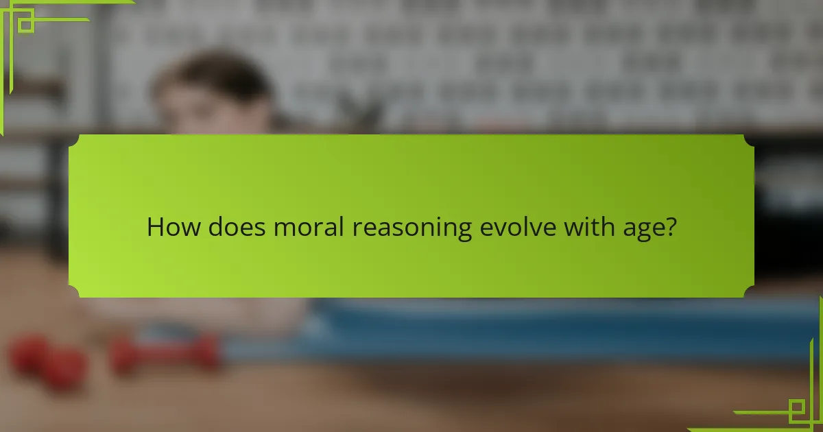 How does moral reasoning evolve with age?
