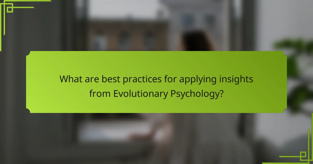 What are best practices for applying insights from Evolutionary Psychology?