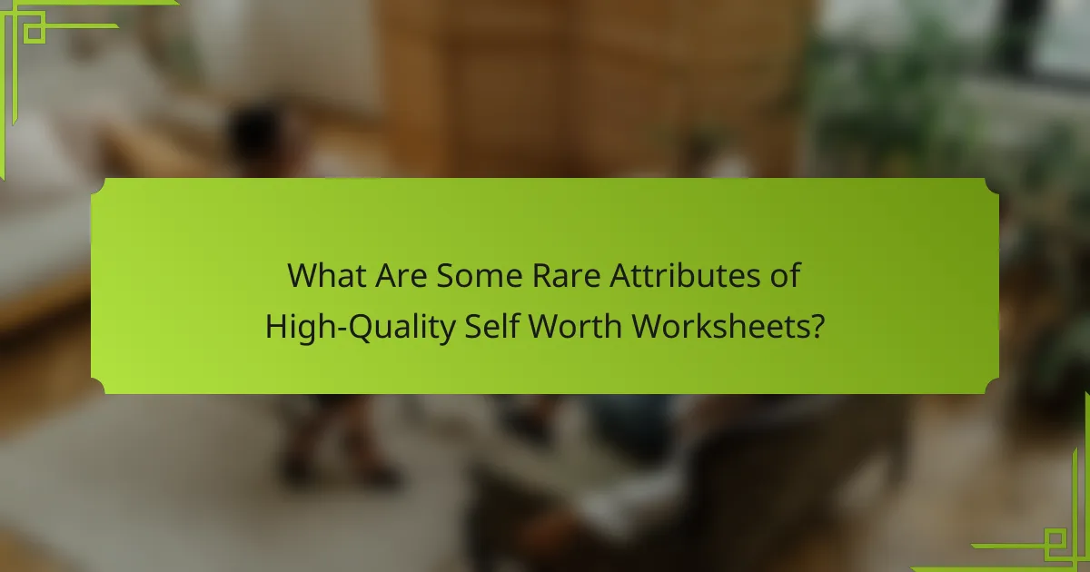 What Are Some Rare Attributes of High-Quality Self Worth Worksheets?