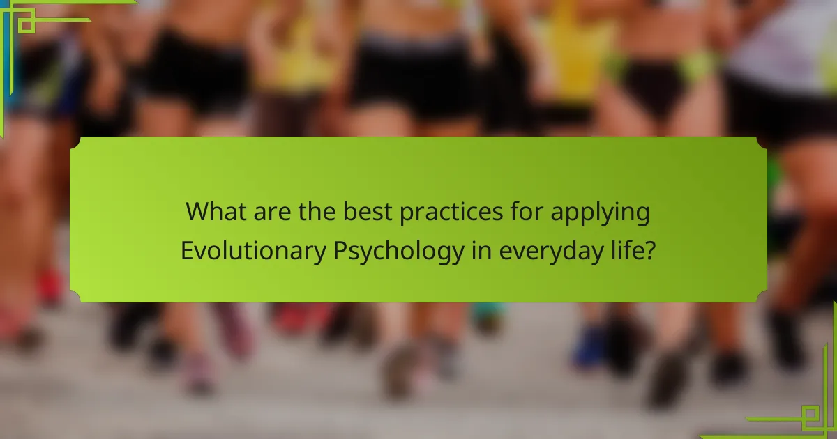 What are the best practices for applying Evolutionary Psychology in everyday life?