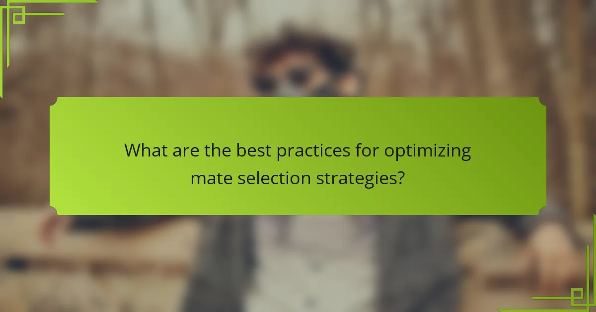 What are the best practices for optimizing mate selection strategies?