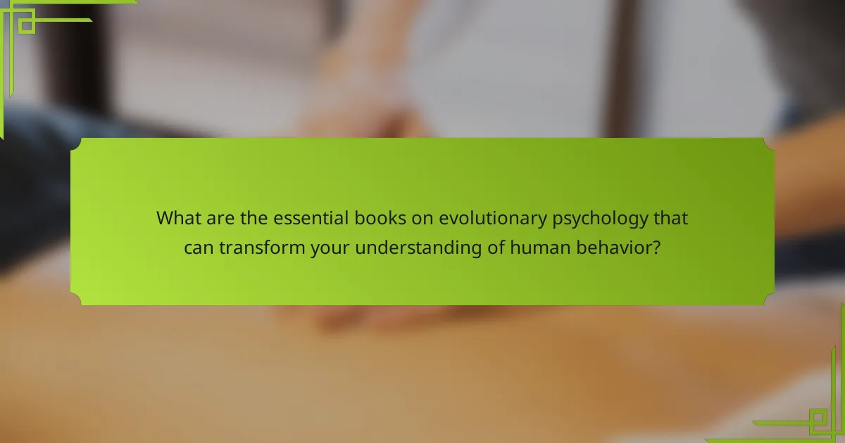 What are the essential books on evolutionary psychology that can transform your understanding of human behavior?