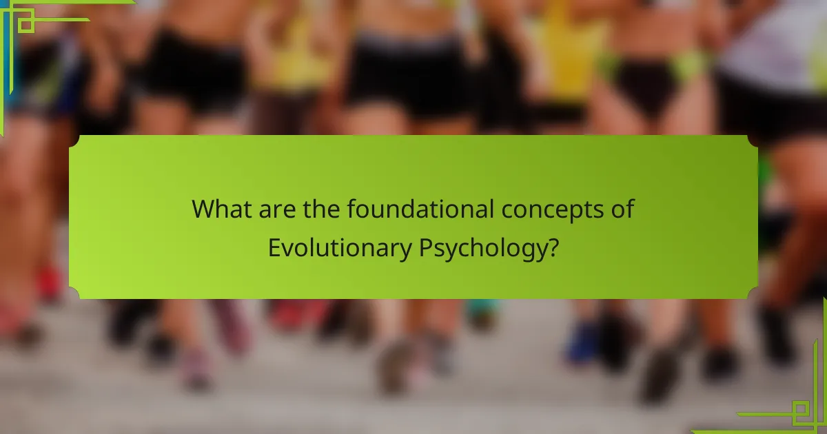 What are the foundational concepts of Evolutionary Psychology?