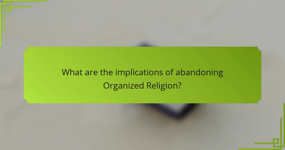 What are the implications of abandoning Organized Religion?