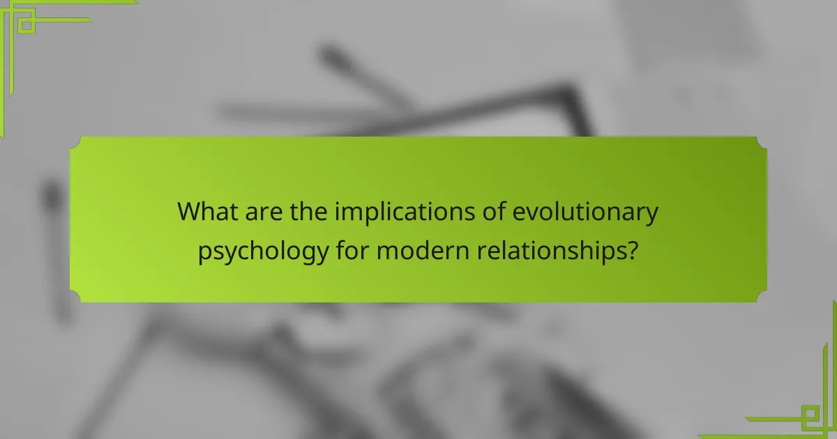 What are the implications of evolutionary psychology for modern relationships?