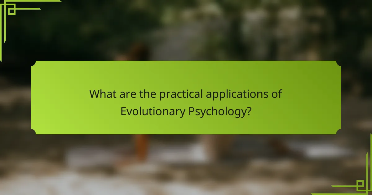What are the practical applications of Evolutionary Psychology?