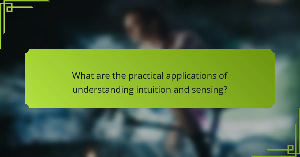 What are the practical applications of understanding intuition and sensing?