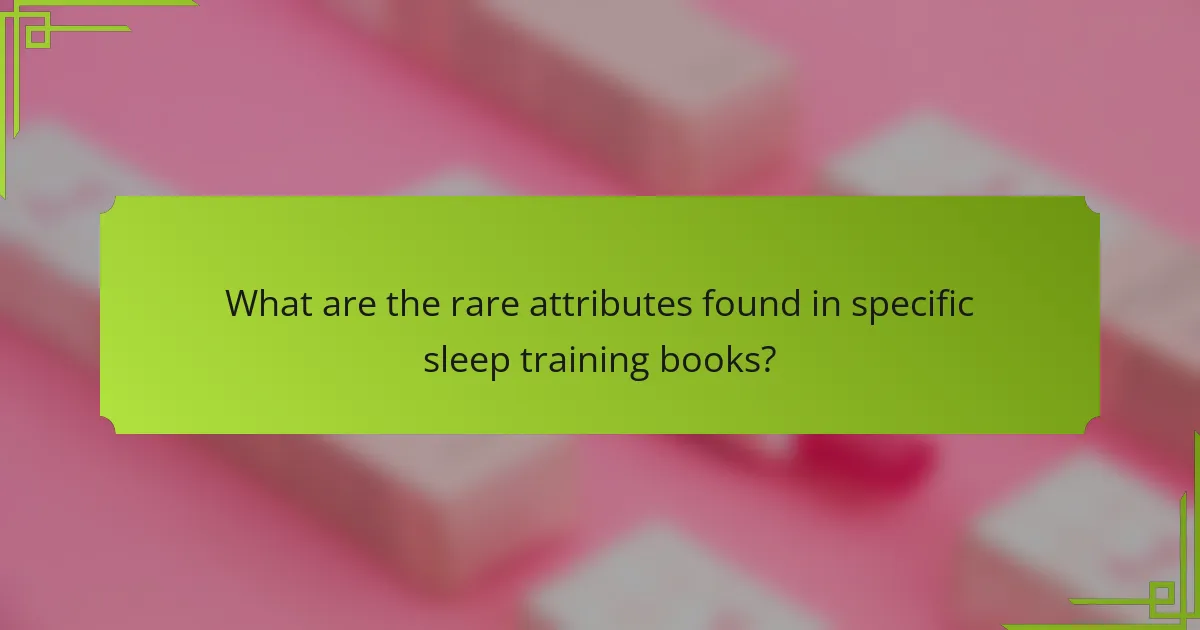 What are the rare attributes found in specific sleep training books?