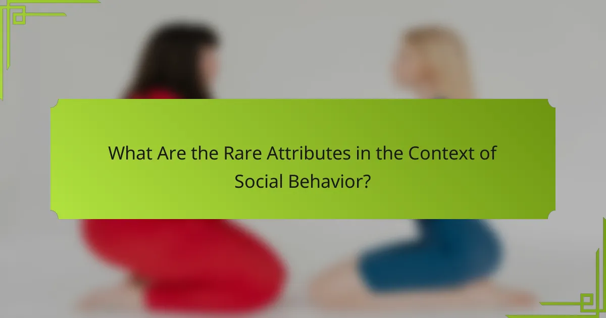 What Are the Rare Attributes in the Context of Social Behavior?