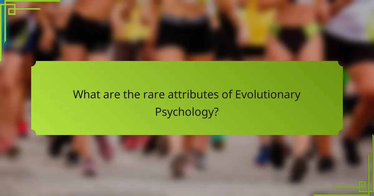 What are the rare attributes of Evolutionary Psychology?