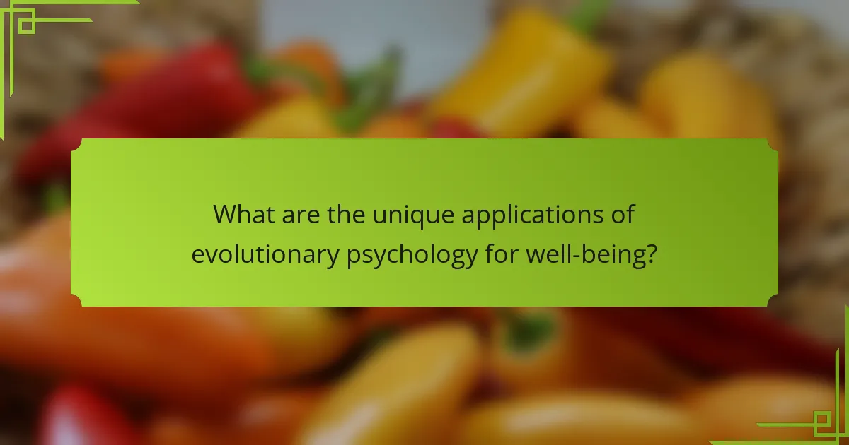 What are the unique applications of evolutionary psychology for well-being?