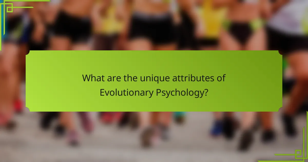What are the unique attributes of Evolutionary Psychology?