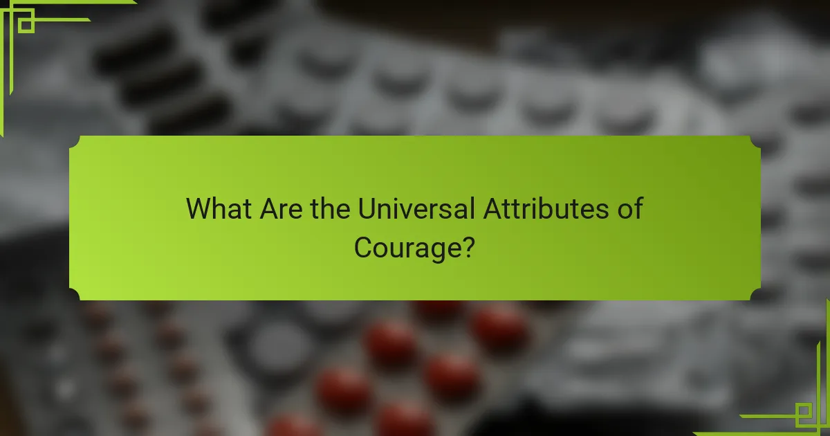 What Are the Universal Attributes of Courage?