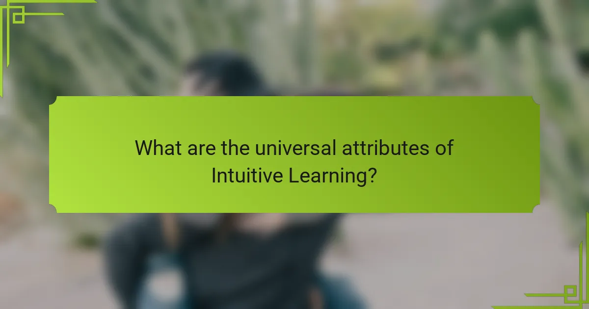 What are the universal attributes of Intuitive Learning?