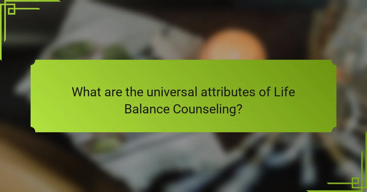 What are the universal attributes of Life Balance Counseling?