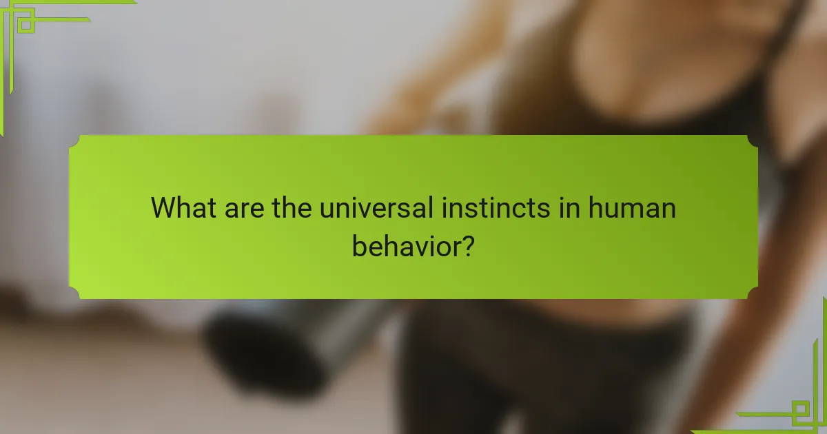 What are the universal instincts in human behavior?