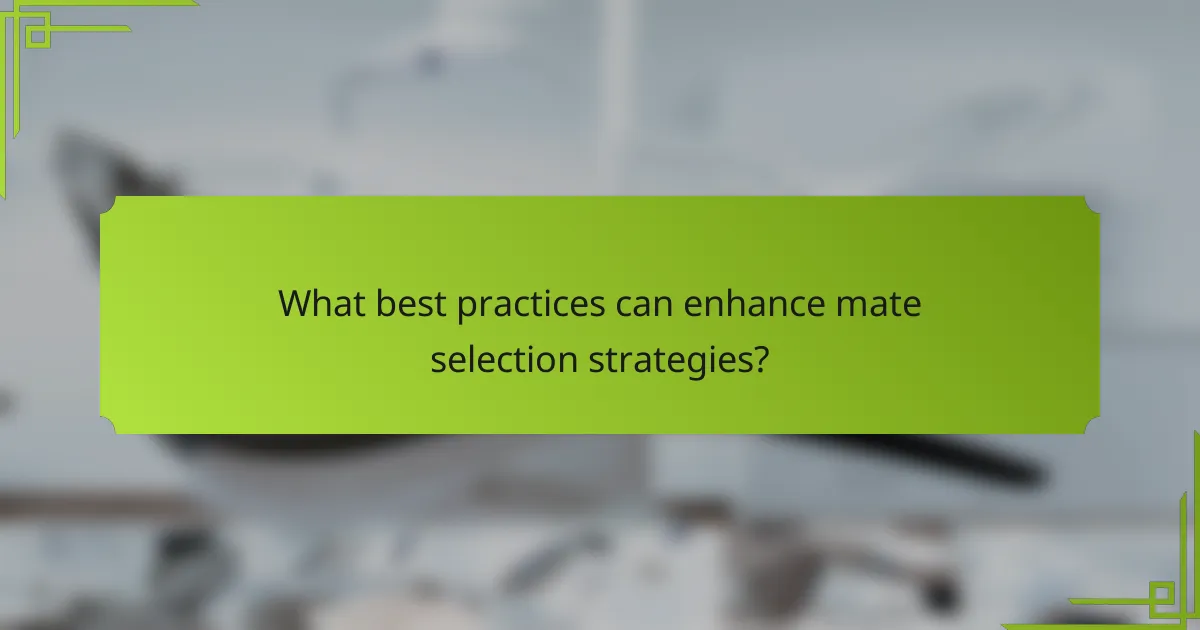 What best practices can enhance mate selection strategies?