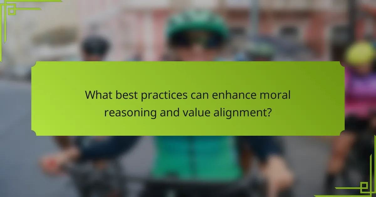 What best practices can enhance moral reasoning and value alignment?