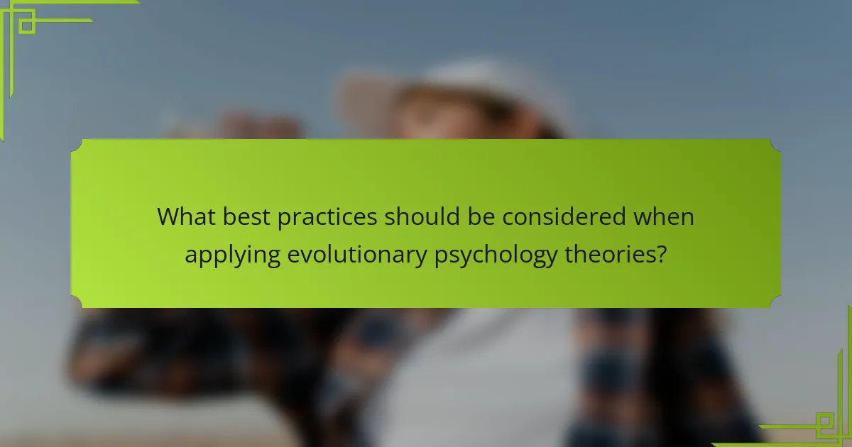 What best practices should be considered when applying evolutionary psychology theories?