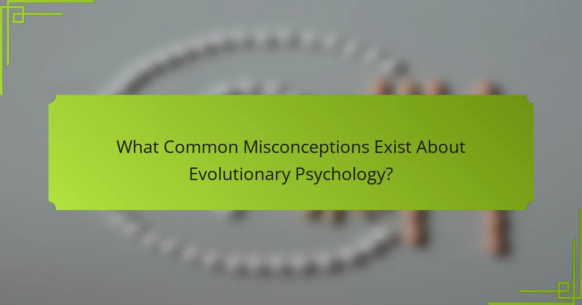 What common misconceptions exist about Evolutionary Psychology?