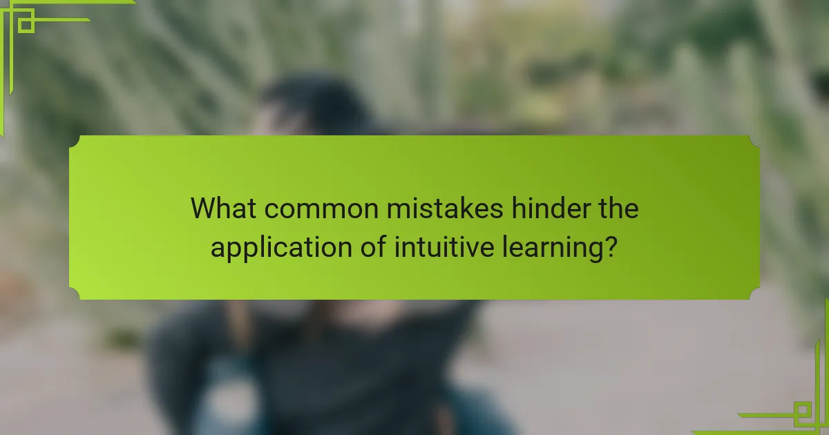 What common mistakes hinder the application of intuitive learning?