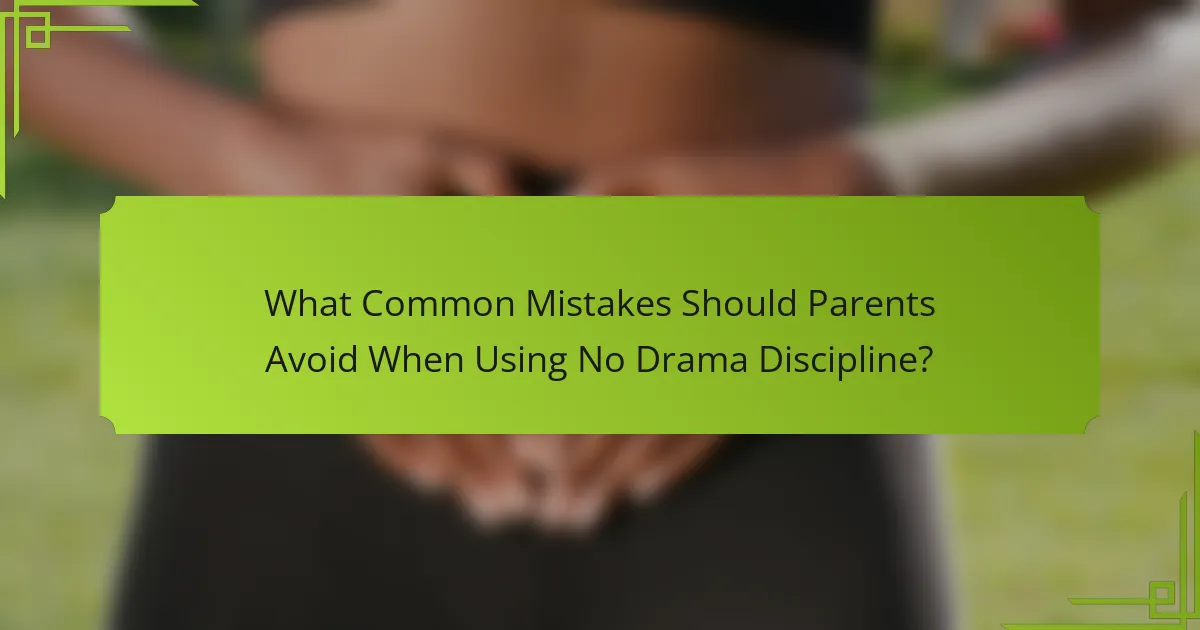 What Common Mistakes Should Parents Avoid When Using No Drama Discipline?