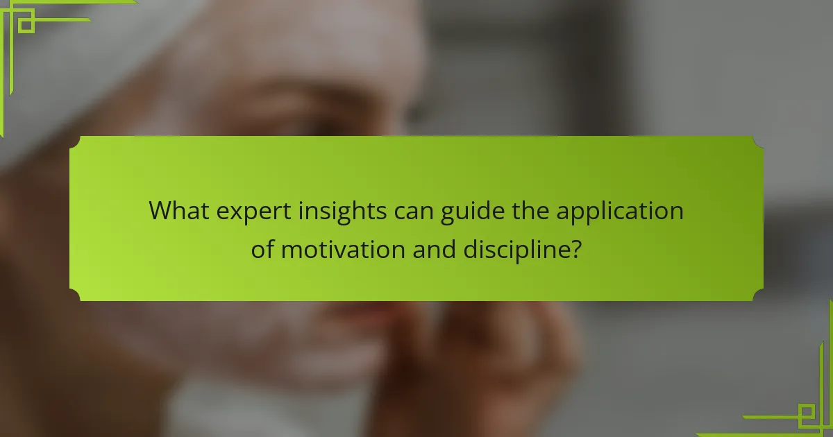 What expert insights can guide the application of motivation and discipline?