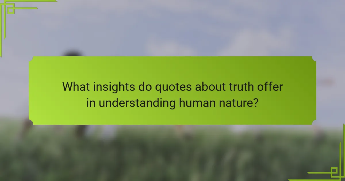 What insights do quotes about truth offer in understanding human nature?
