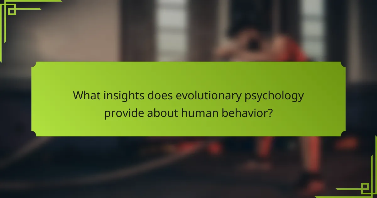 What insights does evolutionary psychology provide about human behavior?