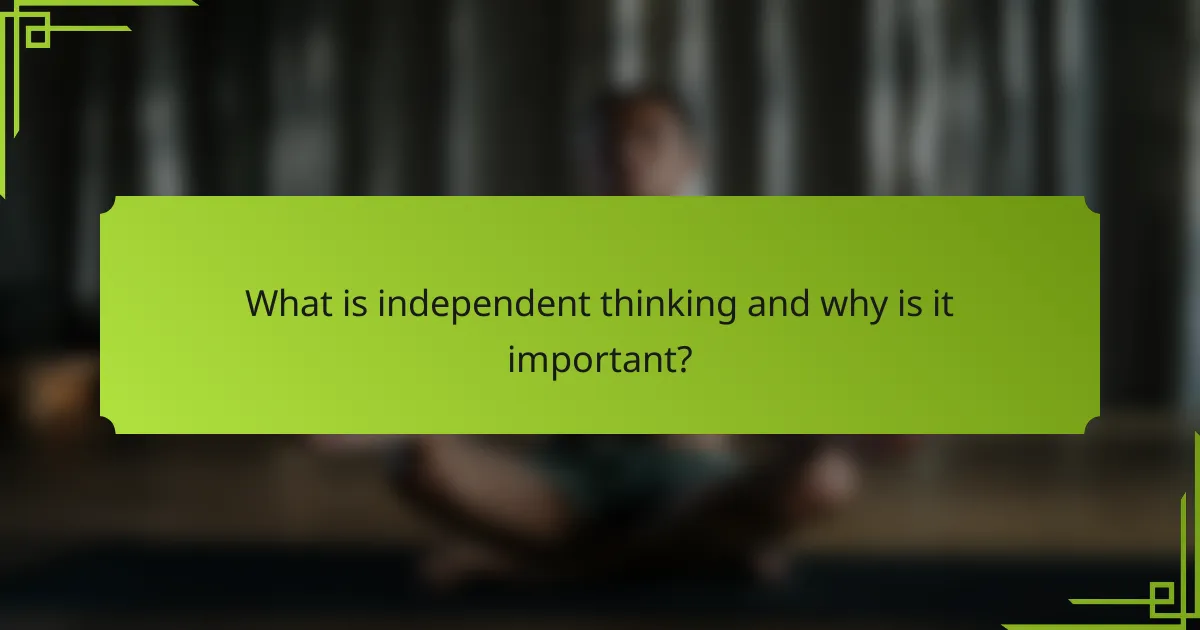 What is independent thinking and why is it important?