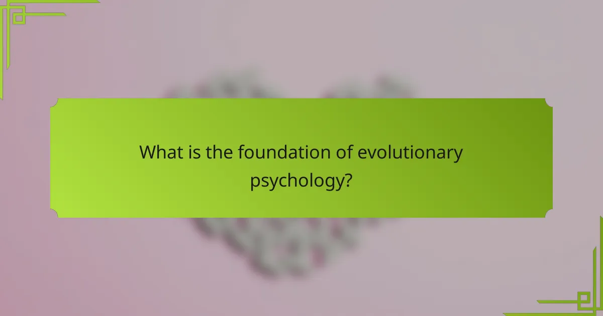 What is the foundation of Evolutionary Psychology?