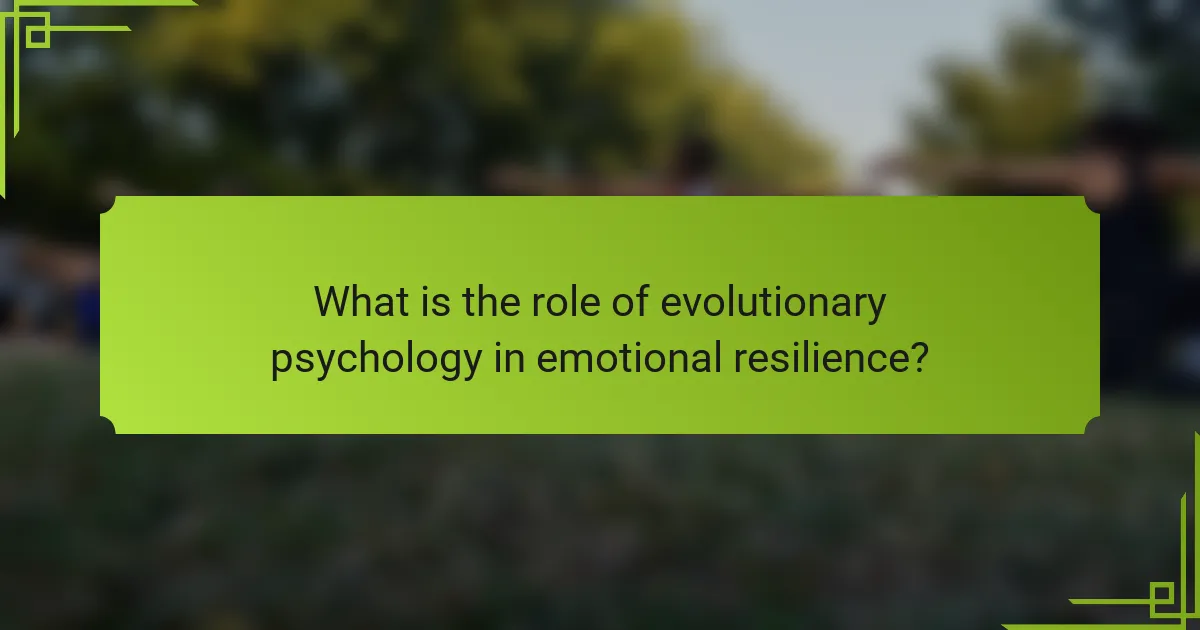 What is the role of evolutionary psychology in emotional resilience?