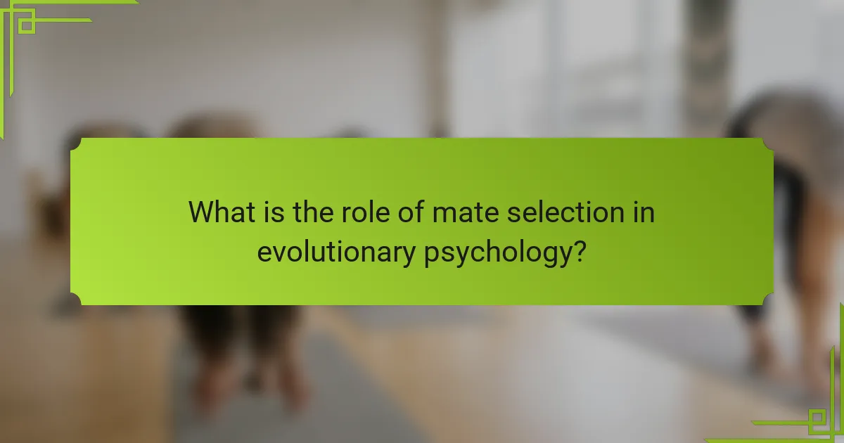 What is the role of mate selection in evolutionary psychology?