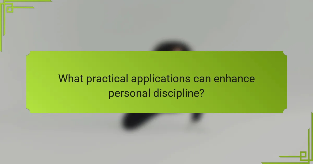 What practical applications can enhance personal discipline?