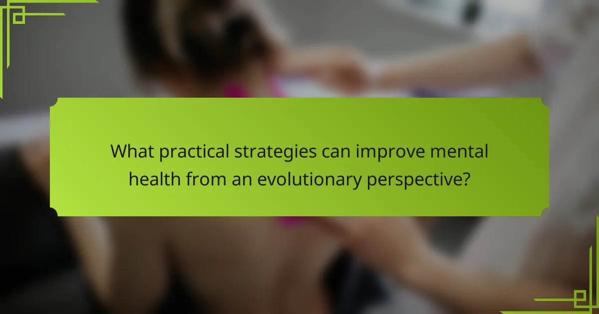 What practical strategies can improve mental health from an evolutionary perspective?
