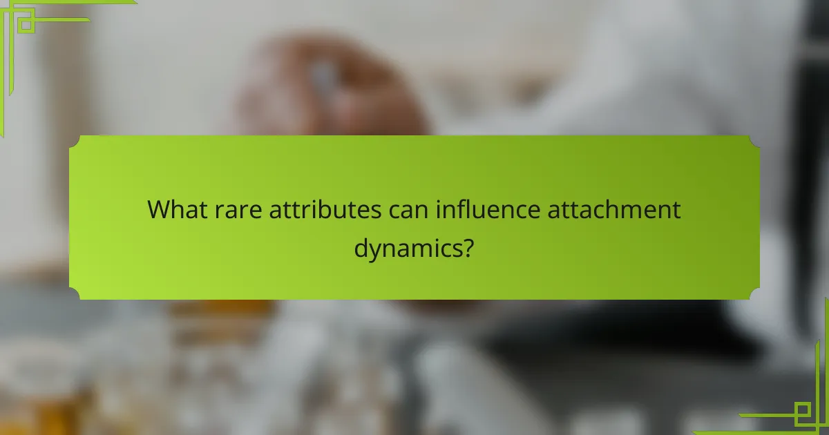 What rare attributes can influence attachment dynamics?