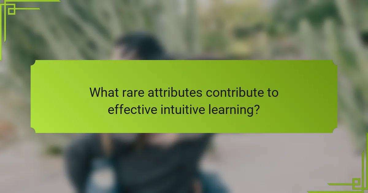What rare attributes contribute to effective intuitive learning?